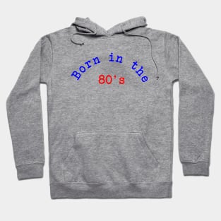 Born in the 80's Hoodie